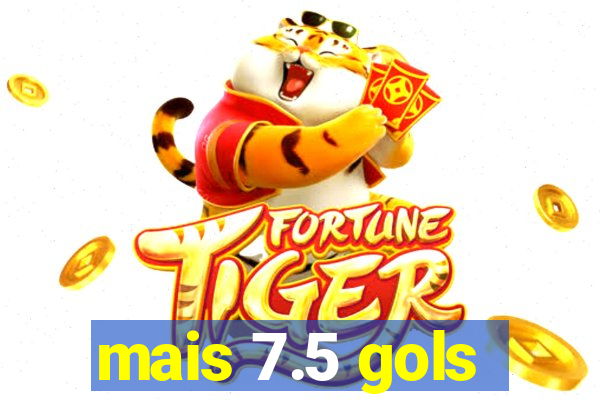 mais 7.5 gols